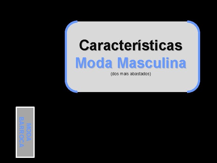 Características Moda Masculina (dos mais abastados) MODA BARROCA 
