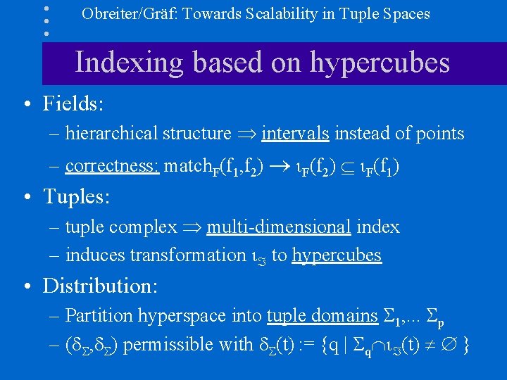 Obreiter/Gräf: Towards Scalability in Tuple Spaces Indexing based on hypercubes • Fields: – hierarchical