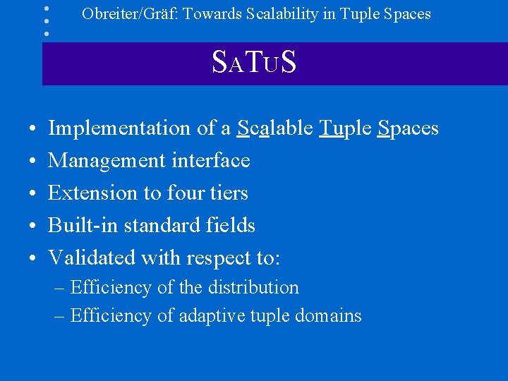 Obreiter/Gräf: Towards Scalability in Tuple Spaces SAT US • • • Implementation of a