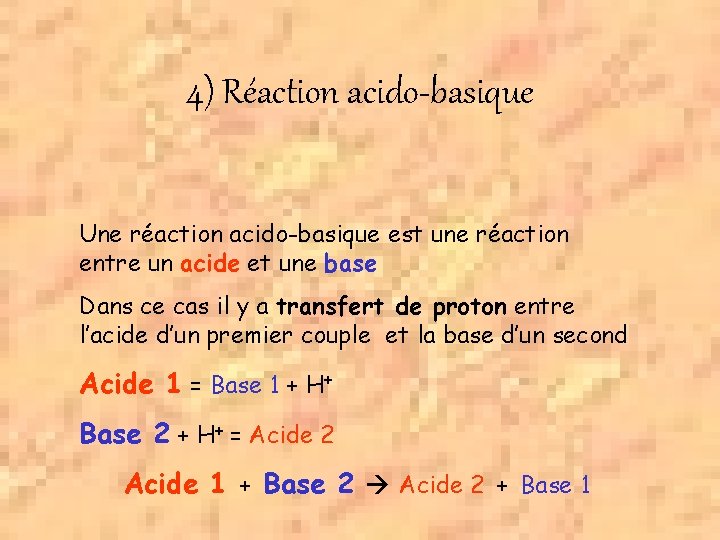 4) Réaction acido-basique Une réaction acido-basique est une réaction entre un acide et une