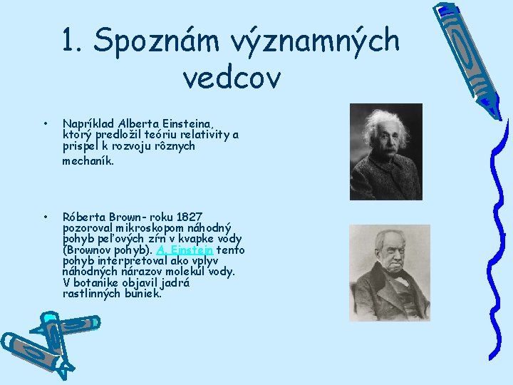 1. Spoznám významných vedcov • Napríklad Alberta Einsteina, ktorý predložil teóriu relativity a prispel