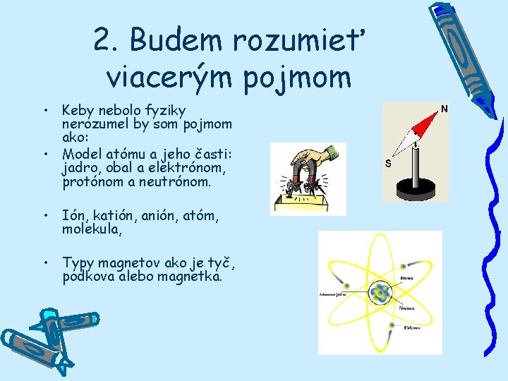 2. Budem rozumieť viacerým pojmom • Keby nebolo fyziky nerozumel by som pojmom ako: