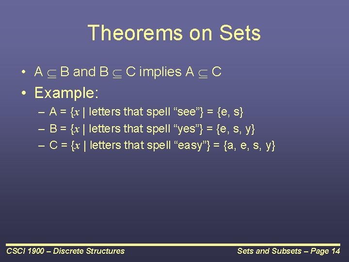 Theorems on Sets • A B and B C implies A C • Example: