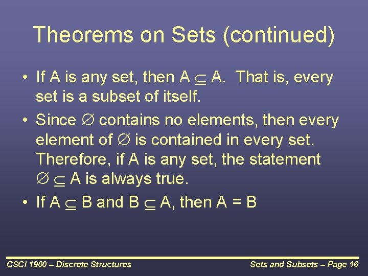 Theorems on Sets (continued) • If A is any set, then A A. That