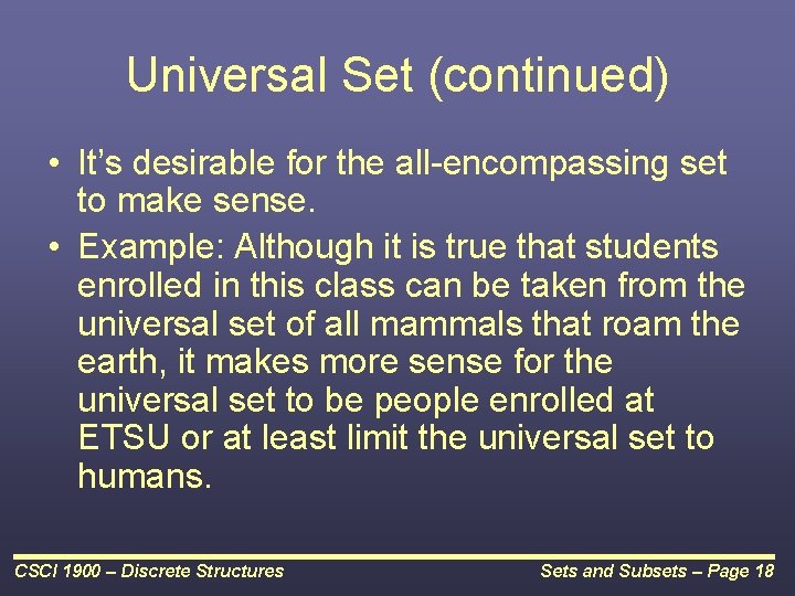 Universal Set (continued) • It’s desirable for the all-encompassing set to make sense. •