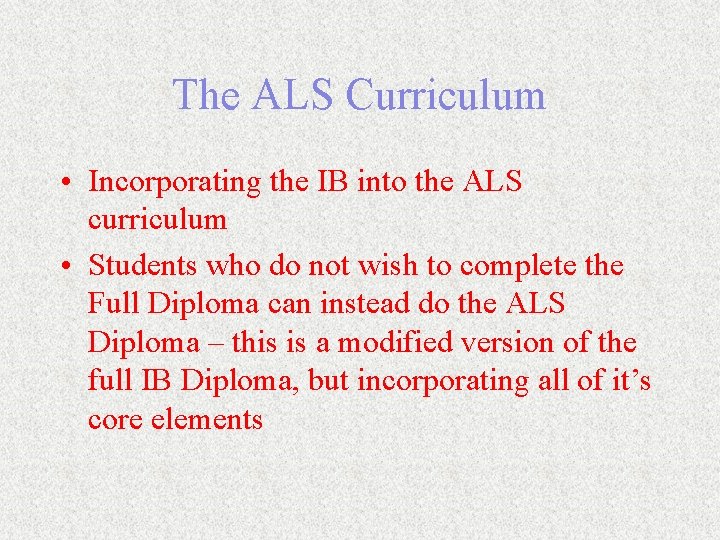 The ALS Curriculum • Incorporating the IB into the ALS curriculum • Students who