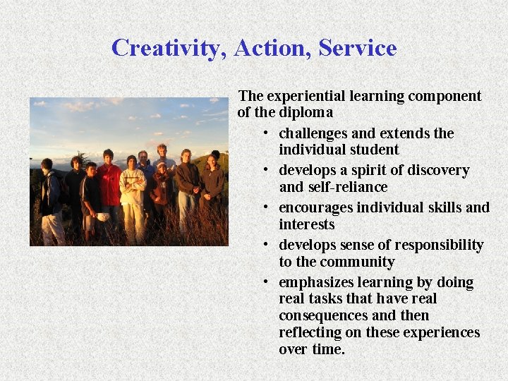 Creativity, Action, Service The experiential learning component of the diploma • challenges and extends