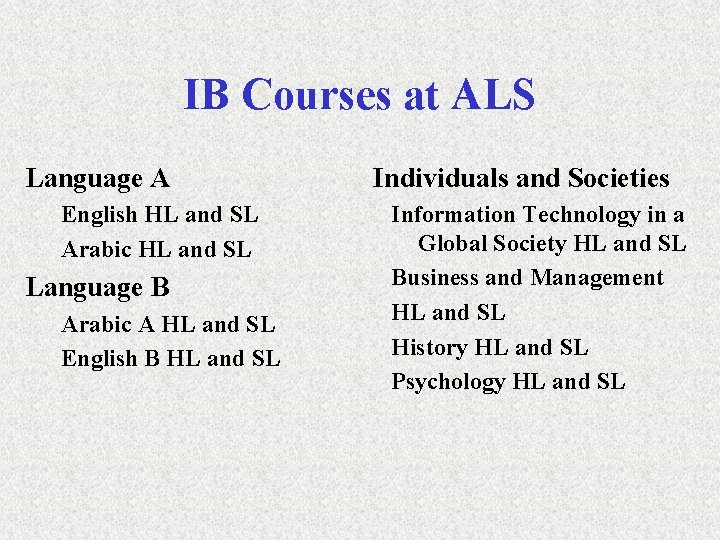 IB Courses at ALS Language A English HL and SL Arabic HL and SL