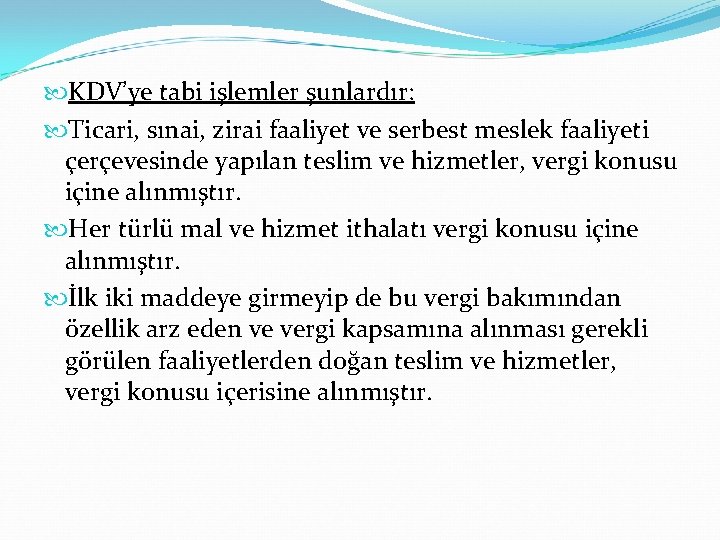  KDV’ye tabi işlemler şunlardır: Ticari, sınai, zirai faaliyet ve serbest meslek faaliyeti çerçevesinde