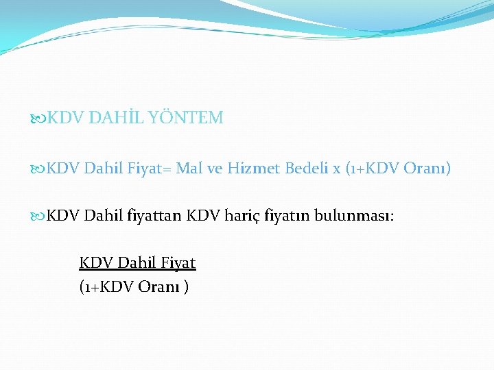  KDV DAHİL YÖNTEM KDV Dahil Fiyat= Mal ve Hizmet Bedeli x (1+KDV Oranı)