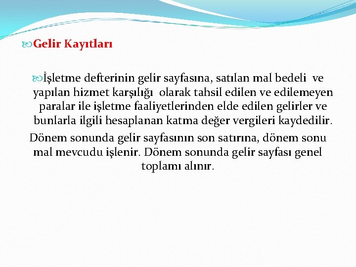  Gelir Kayıtları İşletme defterinin gelir sayfasına, satılan mal bedeli ve yapılan hizmet karşılığı