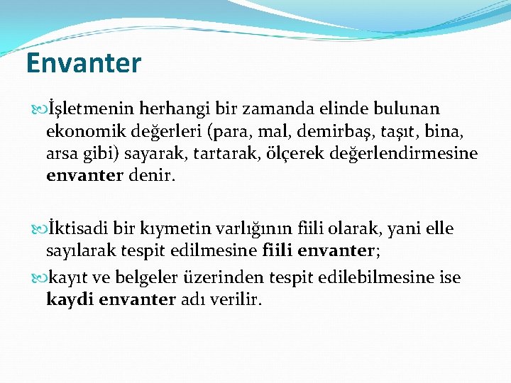 Envanter İşletmenin herhangi bir zamanda elinde bulunan ekonomik değerleri (para, mal, demirbaş, taşıt, bina,