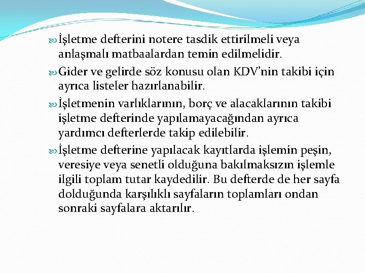  İşletme defterini notere tasdik ettirilmeli veya anlaşmalı matbaalardan temin edilmelidir. Gider ve gelirde