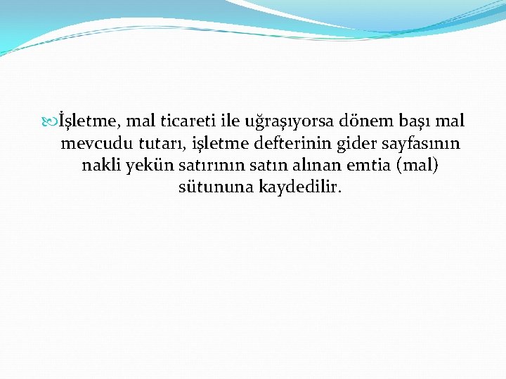  İşletme, mal ticareti ile uğraşıyorsa dönem başı mal mevcudu tutarı, işletme defterinin gider