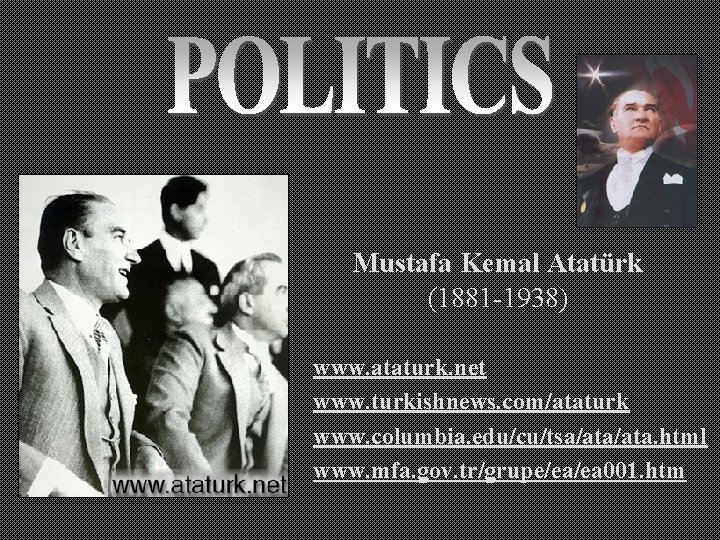 Mustafa Kemal Atatürk (1881 -1938) www. ataturk. net www. turkishnews. com/ataturk www. columbia. edu/cu/tsa/ata.