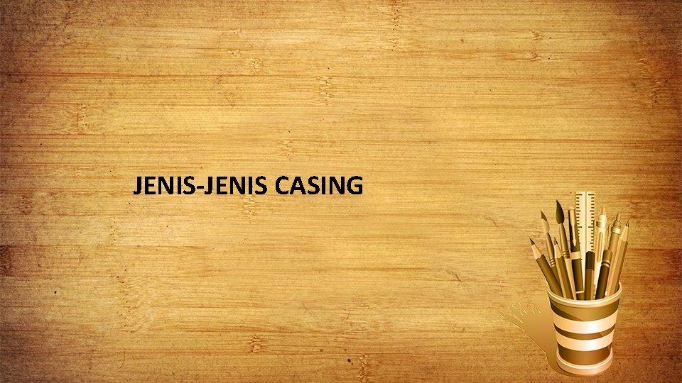 JENIS-JENIS CASING 