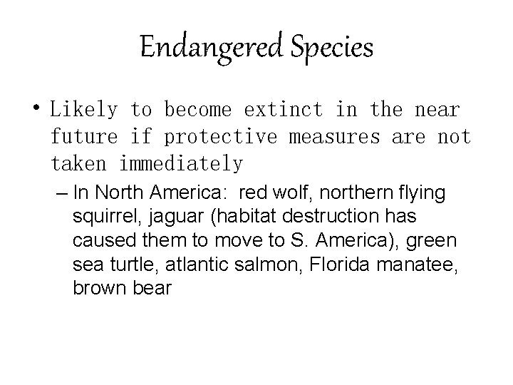 Endangered Species • Likely to become extinct in the near future if protective measures