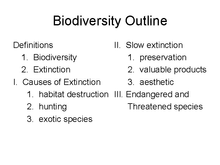 Biodiversity Outline Definitions II. Slow extinction 1. Biodiversity 1. preservation 2. Extinction 2. valuable