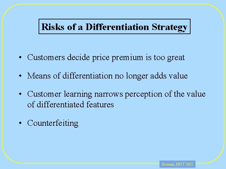 Risks of a Differentiation Strategy • Customers decide price premium is too great •