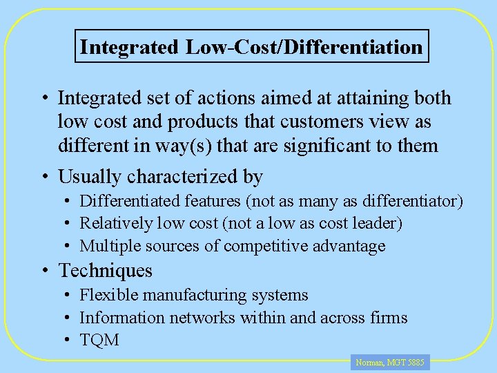 Integrated Low-Cost/Differentiation • Integrated set of actions aimed at attaining both low cost and