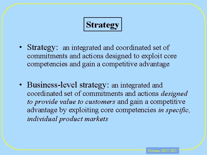 Strategy • Strategy: an integrated and coordinated set of commitments and actions designed to