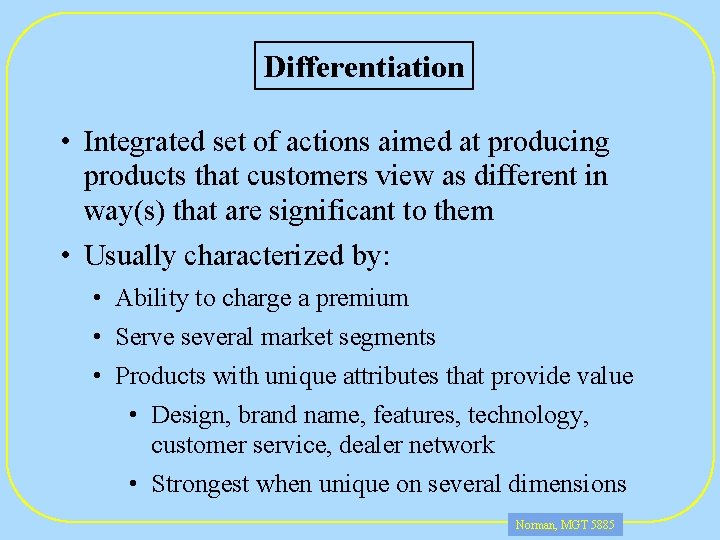 Differentiation • Integrated set of actions aimed at producing products that customers view as