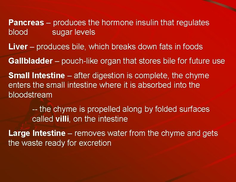 Pancreas – produces the hormone insulin that regulates blood sugar levels Liver – produces