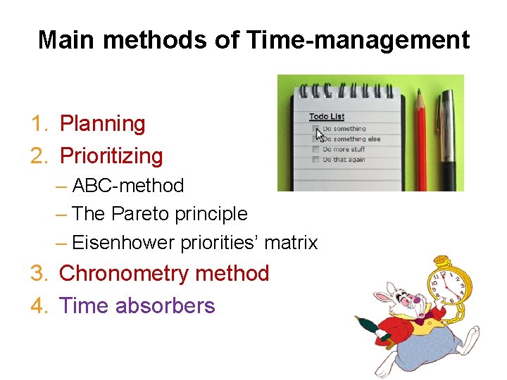 Main methods of Time-management 1. Planning 2. Prioritizing – ABC-method – The Pareto principle