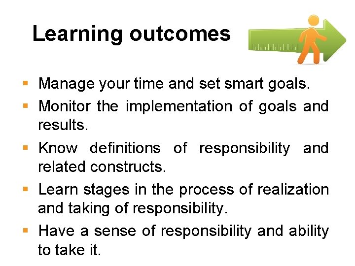 Learning outcomes § Manage your time and set smart goals. § Monitor the implementation