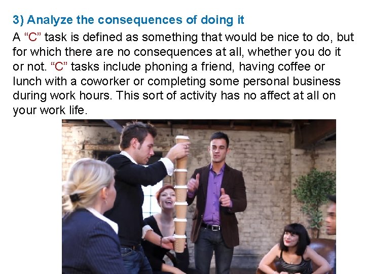 3) Analyze the consequences of doing it A “C” task is defined as something