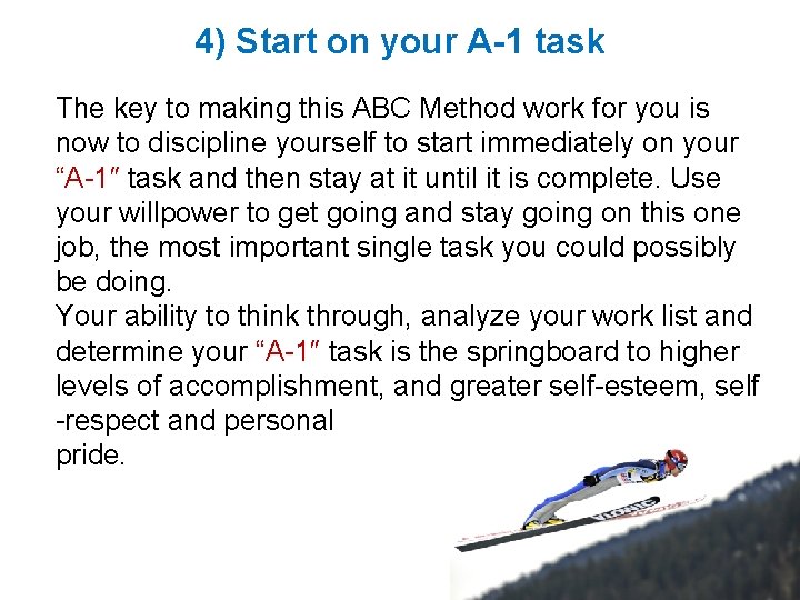 4) Start on your A-1 task The key to making this ABC Method work