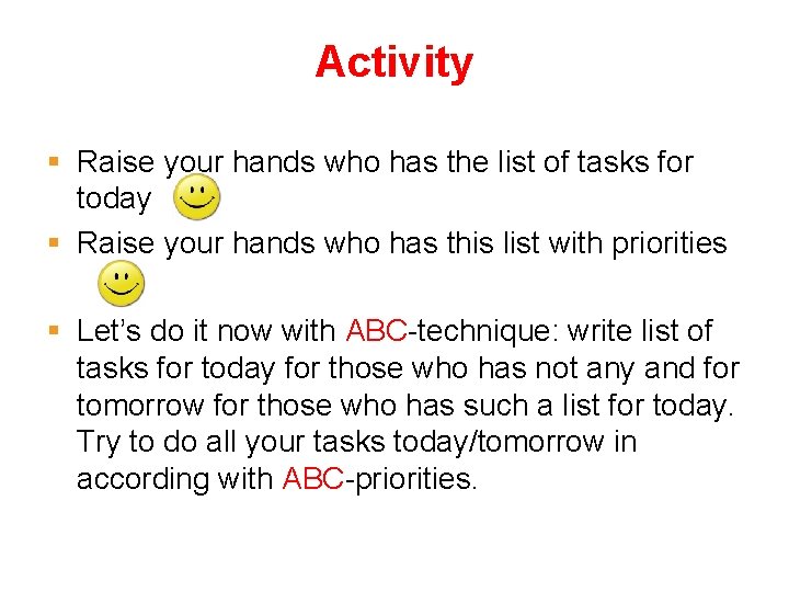Activity § Raise your hands who has the list of tasks for today §