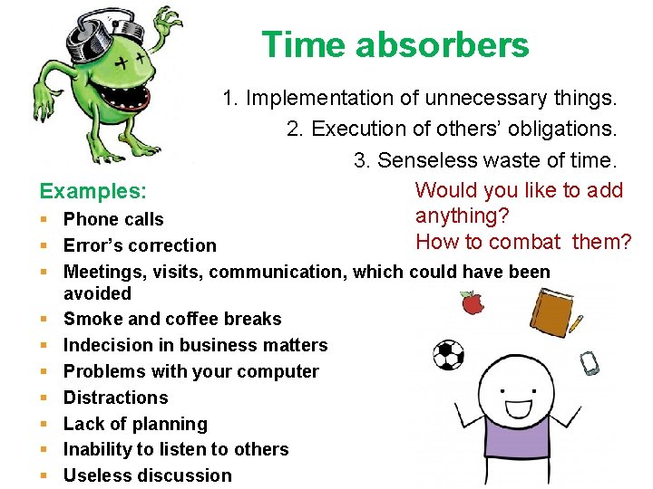 Time absorbers 1. Implementation of unnecessary things. 2. Execution of others’ obligations. 3. Senseless