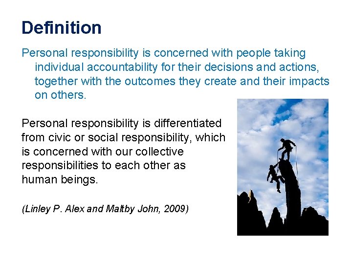 Definition Personal responsibility is concerned with people taking individual accountability for their decisions and