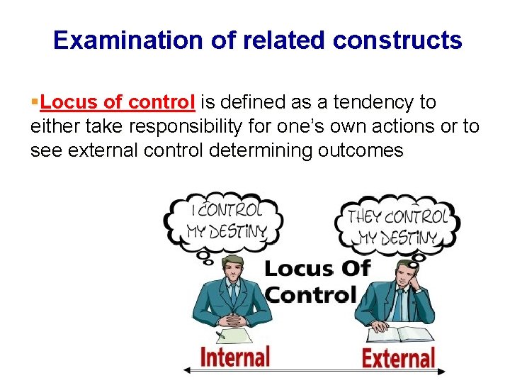 Examination of related constructs §Locus of control is defined as a tendency to either