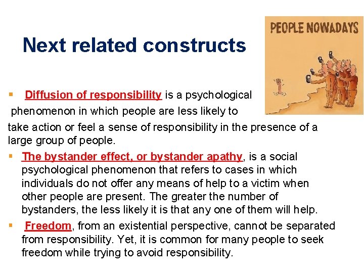 Next related constructs § Diffusion of responsibility is a psychological phenomenon in which people