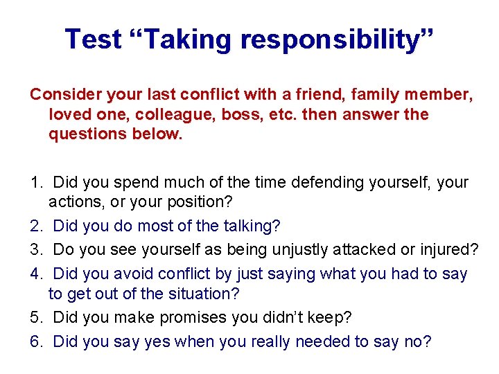 Test “Taking responsibility” Consider your last conflict with a friend, family member, loved one,