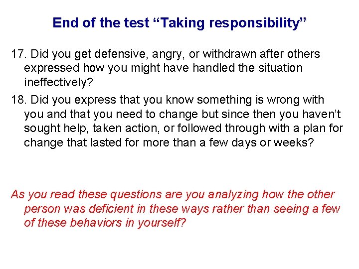 End of the test “Taking responsibility” 17. Did you get defensive, angry, or withdrawn