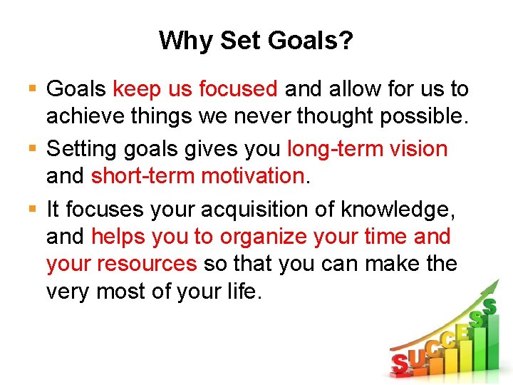 Why Set Goals? § Goals keep us focused and allow for us to achieve