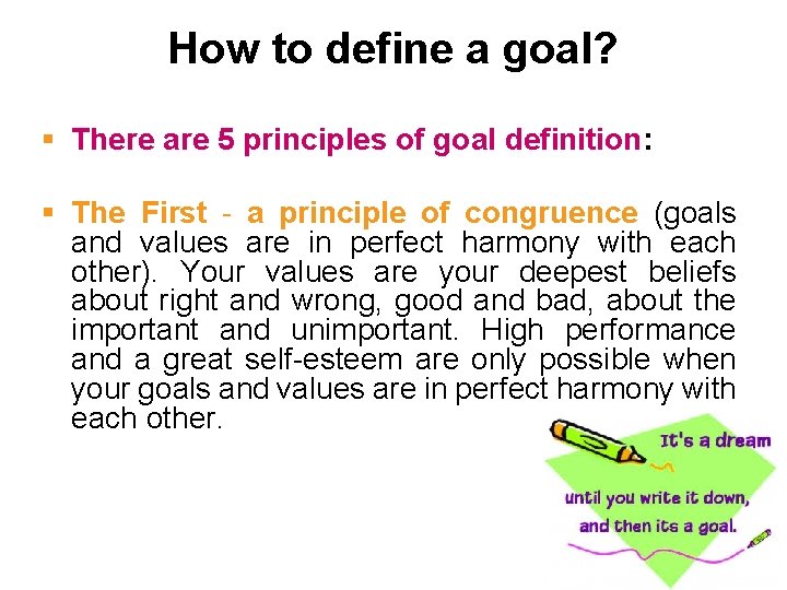 How to define a goal? § There are 5 principles of goal definition: §