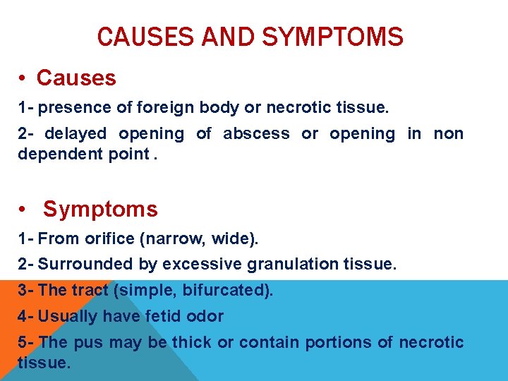 CAUSES AND SYMPTOMS • Causes 1 - presence of foreign body or necrotic tissue.