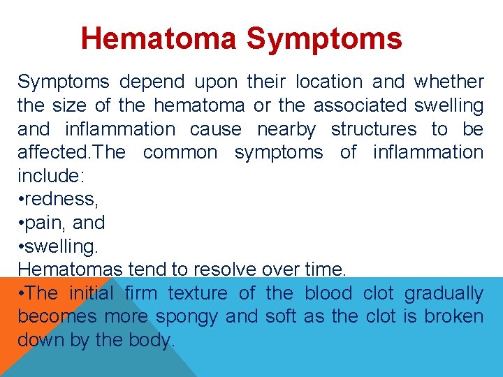 Hematoma Symptoms depend upon their location and whether the size of the hematoma or
