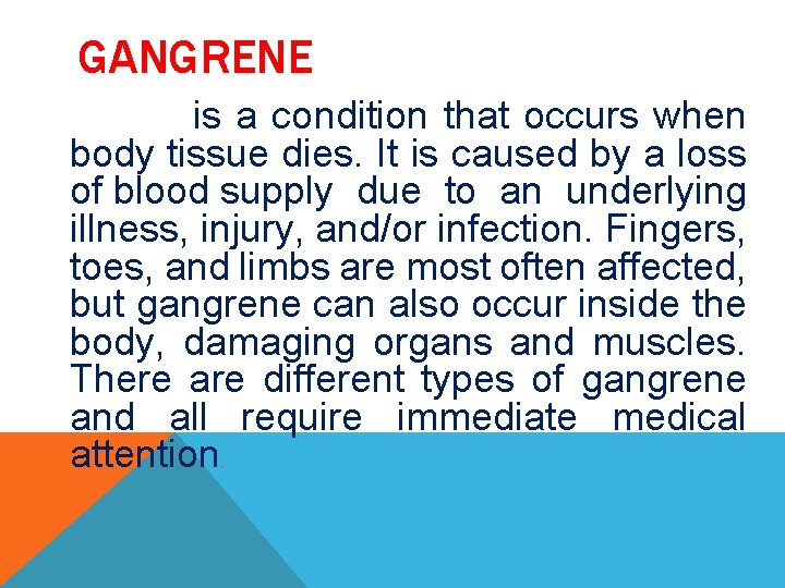 GANGRENE is a condition that occurs when body tissue dies. It is caused by
