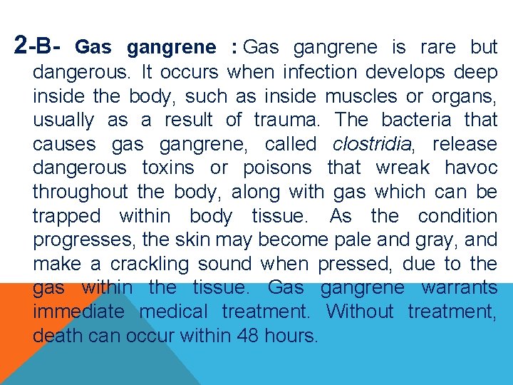 2 -B- Gas gangrene : Gas gangrene is rare but dangerous. It occurs when