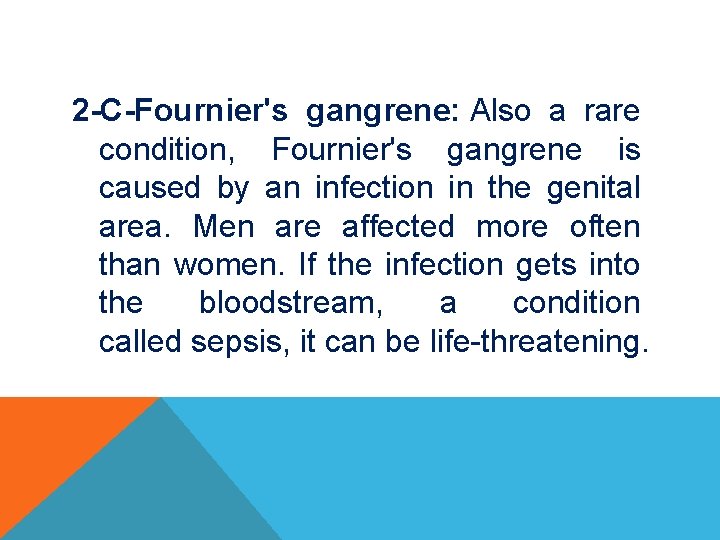 2 -C-Fournier's gangrene: Also a rare condition, Fournier's gangrene is caused by an infection