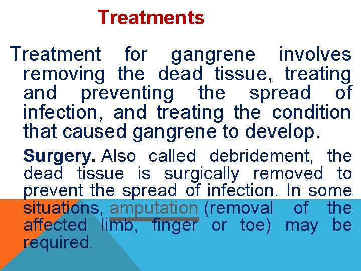Treatments Treatment for gangrene involves removing the dead tissue, treating and preventing the spread