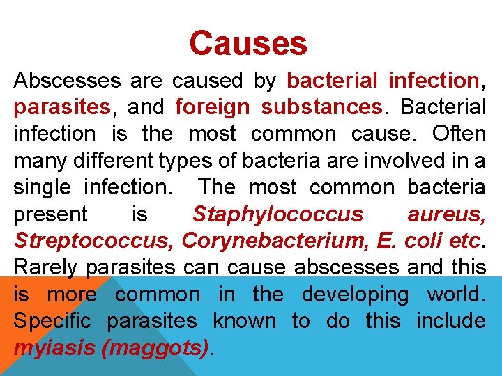 Causes Abscesses are caused by bacterial infection, parasites, and foreign substances. Bacterial infection is