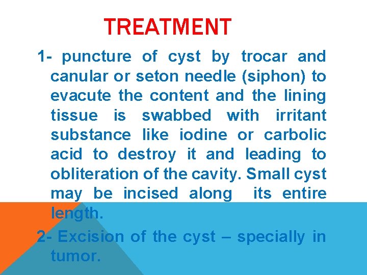 TREATMENT 1 - puncture of cyst by trocar and canular or seton needle (siphon)