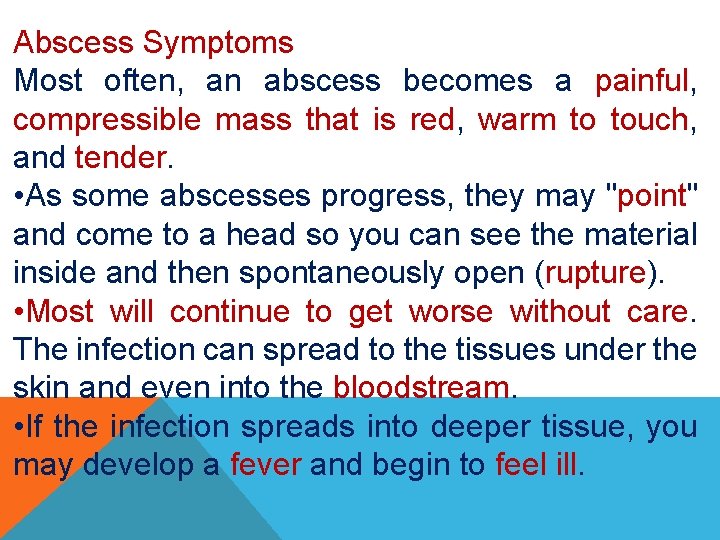 Abscess Symptoms Most often, an abscess becomes a painful, compressible mass that is red,