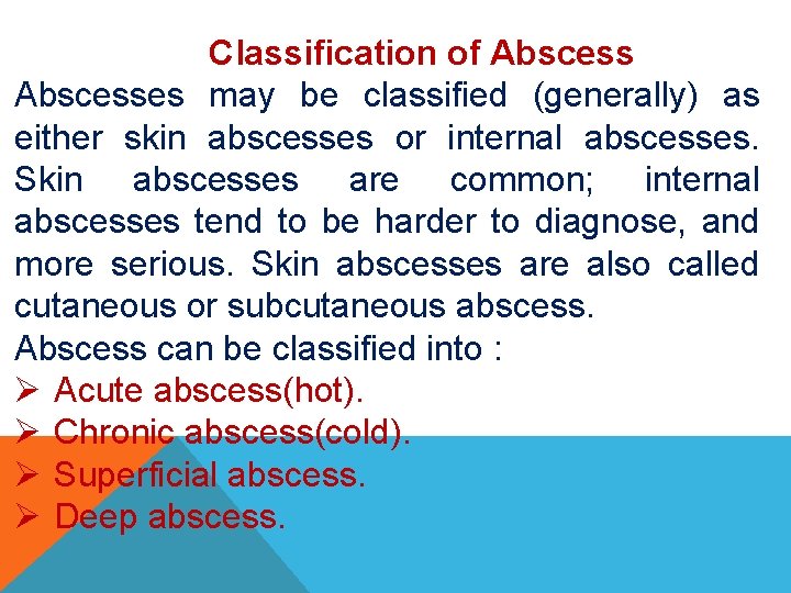Classification of Abscesses may be classified (generally) as either skin abscesses or internal abscesses.